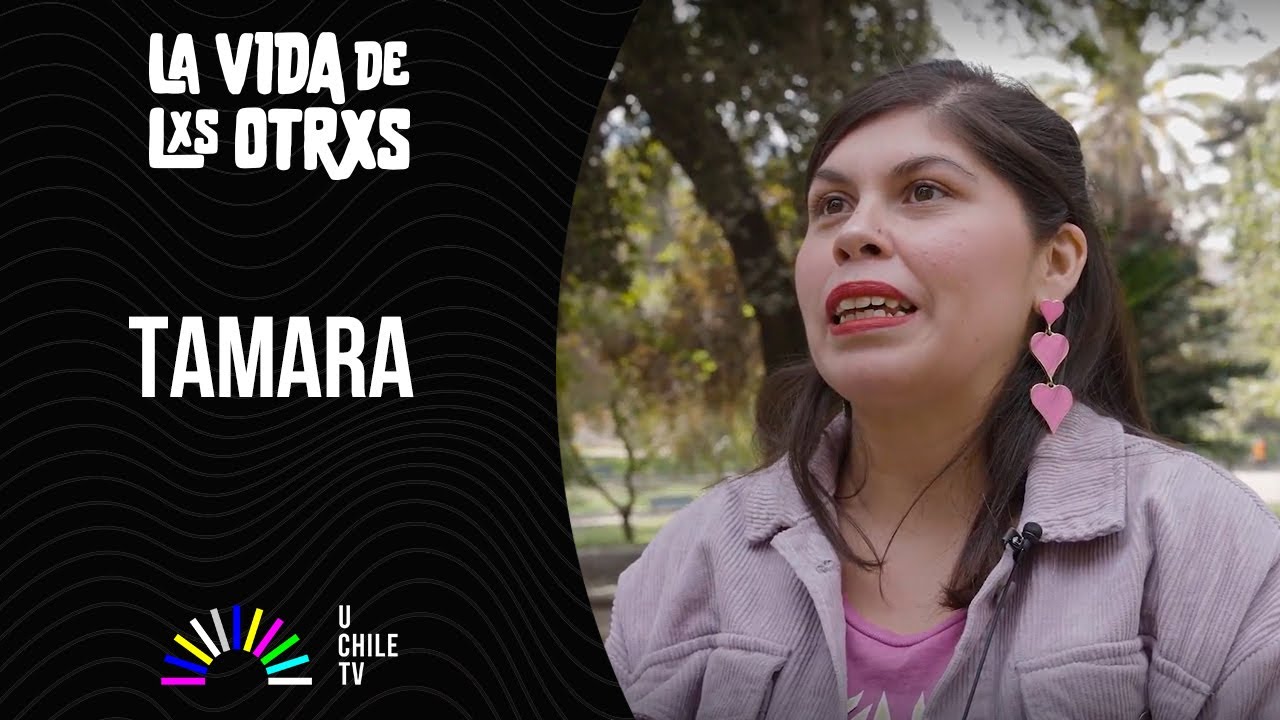 La Vida De Lxs Otrxs - CAP 17: Tamara