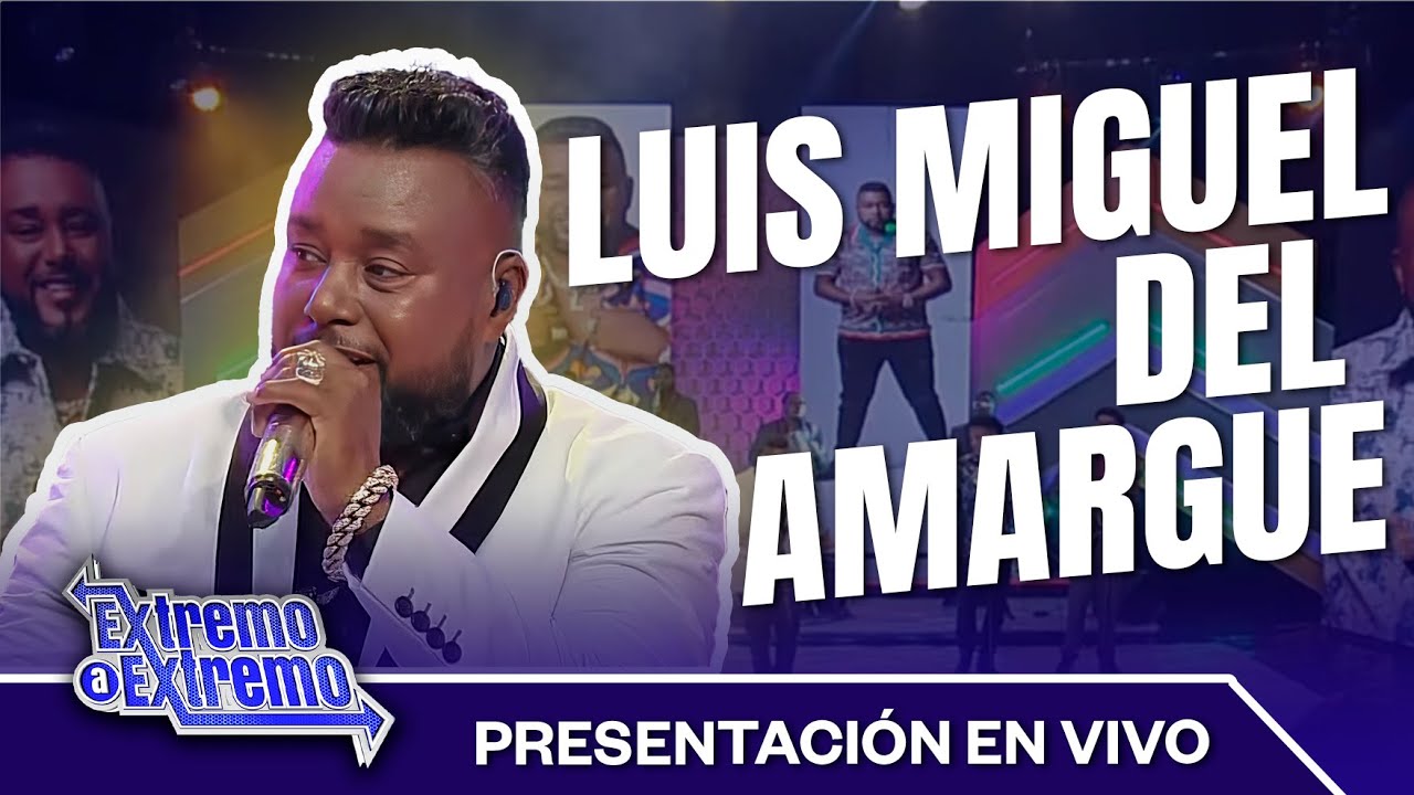 Luis Miguel del Amargue, Presentación en Vivo | Extremo a Extremo