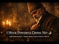 1 Hour Powerful Crying Ney Sufi Instrumental Yunus Emre Inspired Spiritual Music 
