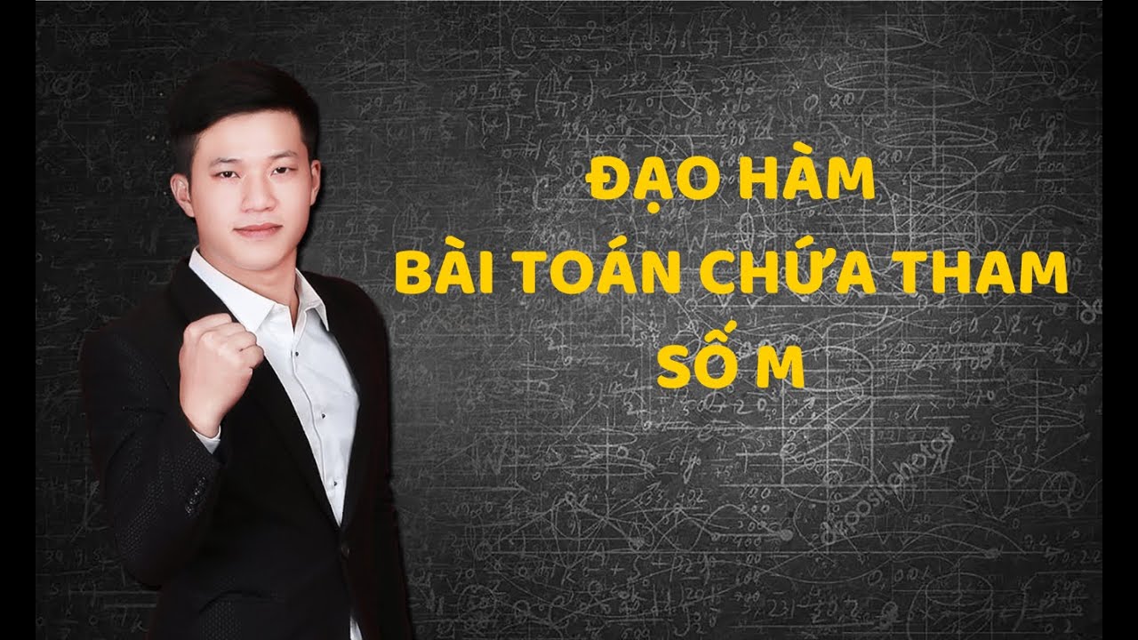 ĐẠO HÀM CHỨA THAM SỐ M