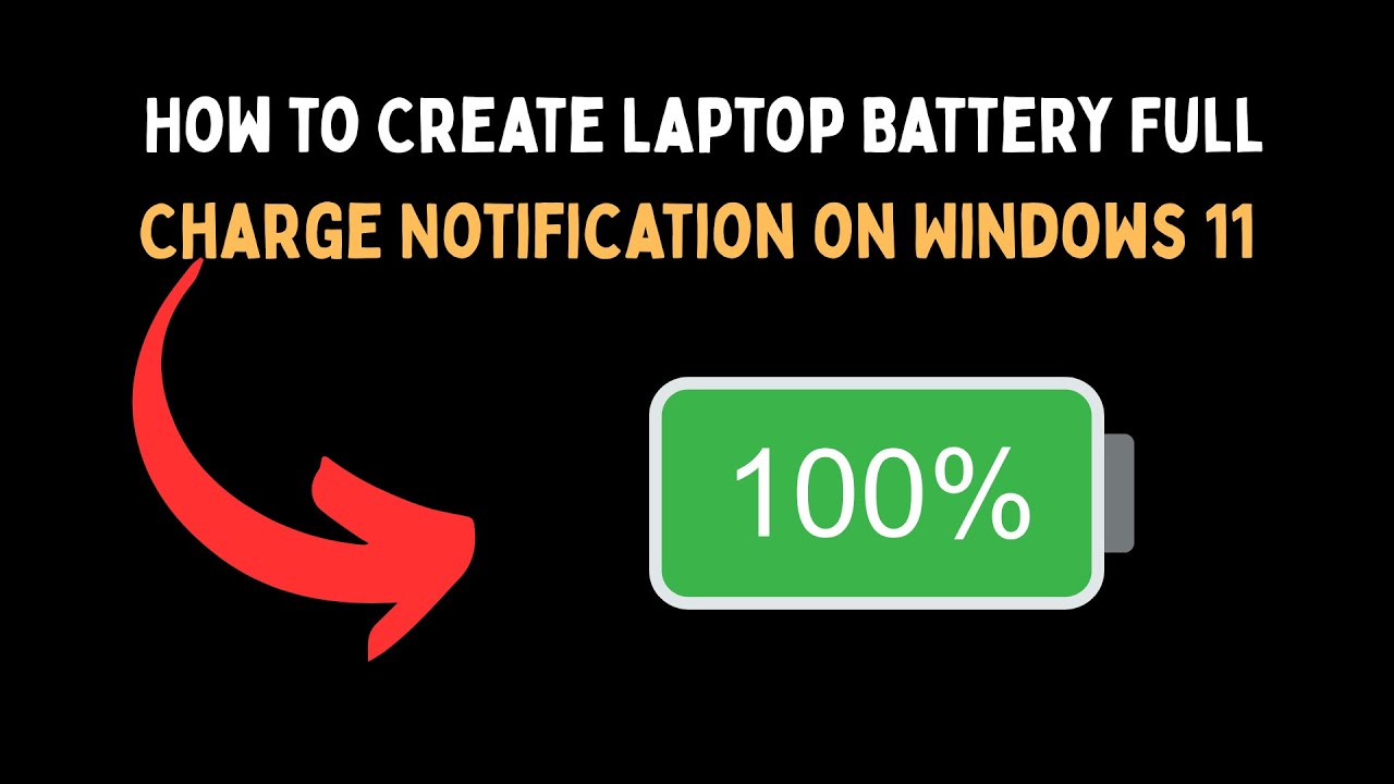 How to Create Laptop Battery Full Charge Notification on Windows 11 ...