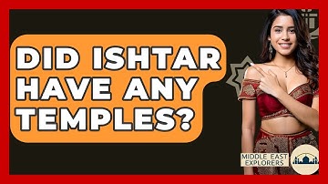Did Ishtar Have Any Temples? - Middle East Explorers