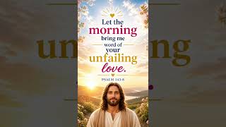 Psalm 143:8. God’s unfailing love ❤️