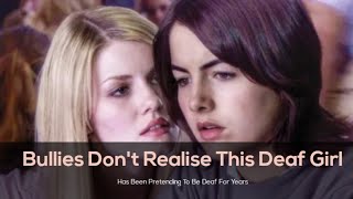 Bullies Don't Realizses This Deaf Girl Has Been Pretending To Be Deaf For Years