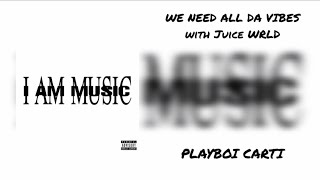 We Need All Da Vibes (With Juice Wrld) - Playboi Carti, Young Thug, Ty Dolla $Ign, Juice Wrld