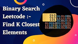 Leetcode Problem : Find K Closest Elements || Binary Search Playlist || Data Structure And Algorithm