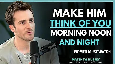 5 Proven Ways To Make Him Think About You Nonstop| Matthew Hussey Powerful Relationship Advice
