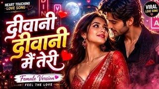 Deewani Deewani Main Teri ❤️ | Female Version | Romantic Love Song 2026