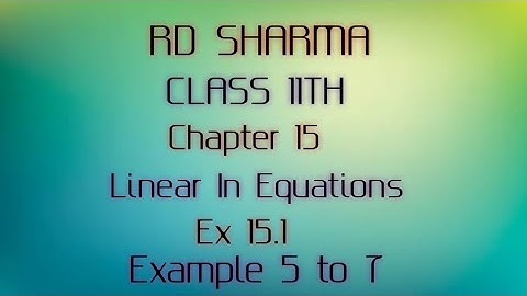 RD Sharma | Class 11 | Chapter 15 | Linear In Equations | Ex 15.1 | Example 5 to 7 |