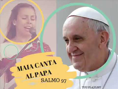 Maia Canta Al Papa Salmo 97