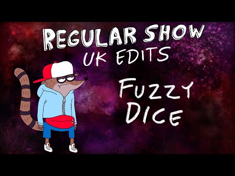 Regular Show: UK Edits: Fuzzy Dice