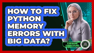 How To Fix Python Memory Errors With Big Data? - AI and Machine Learning Explained