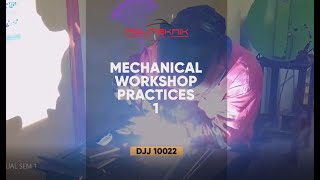 DJJ 10022 MECHANICAL WORKSHOP PRACTICE 1 | SHIELDED METAL ARC WELDING @ SMAW | JKM POLITEKNIK MELAKA