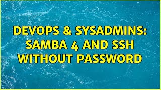DevOps & SysAdmins: Samba 4 and SSH without password