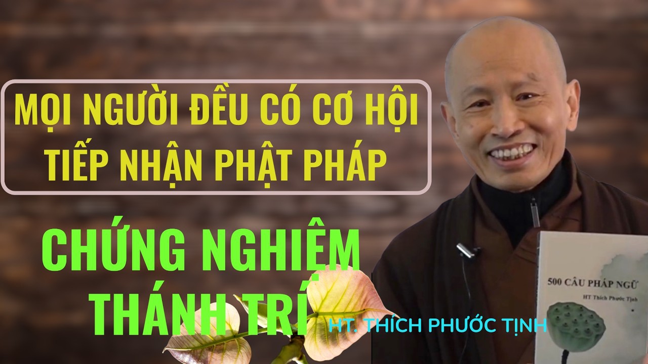 MỌI NGƯỜI ĐỀU CÓ CƠ HỘI TIẾP NHẬN PHẬT PHÁP ĐỂ CHỨNG NGHIỆM THÁNH TRÍ | HT Thích Phước Tịnh