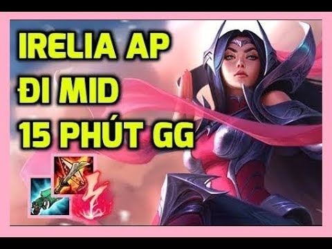 Video Irelia mới full AP đi mid cực kì bá đạo - Meta mới là... - youtube