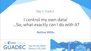 GUADEC 2024 I control my own data! ...So, what exactly can I do with it?