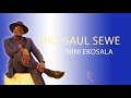 Nini ekosala  bro saul sewe 