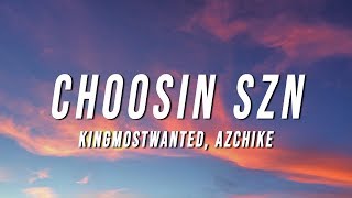 Vignette de la vidéo "KingMostWanted - Choosin Szn (Lyrics) ft. AzChike"