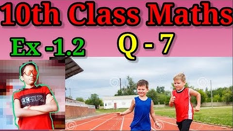 10th Class Maths, Ex - 1.2,Q - 7 (Real  Numbers)CBSE,NCERT🙏