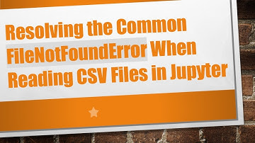 Resolving the Common FileNotFoundError When Reading CSV Files in Jupyter