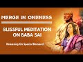 MERGE IN ONENESS 💕 BLISSFUL MEDITATION ON BABA SAI... RELEASING ON SPECIAL DEMAND💕💕 //Di Jaan //