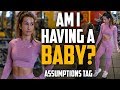 Am I Having a Baby?  The Assumptions Tag!