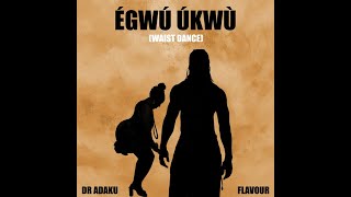 Dr Adaku Ft. Flavour – Egwu Ukwu (Waist Dance) (Official Lyric Video)