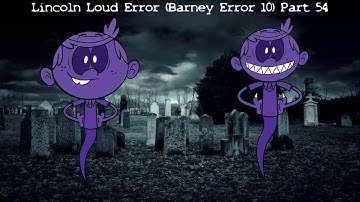 Lincoln Loud Error (Barney Error 10) [Part 54]