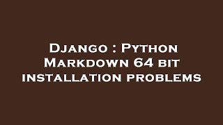 Django : Python Markdown 64 bit installation problems