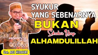 Bersyukur Itu Bukan Sekedar Mengucapkan Alhamdulillah  Ustadz Adi Hidayat ustadzadihidayat