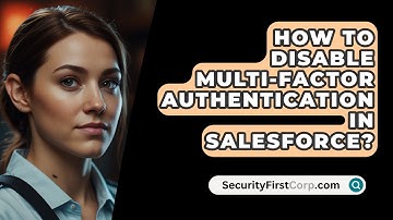 How To Disable Multi-Factor Authentication In Salesforce? - SecurityFirstCorp.com