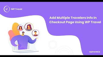How To Add Multiple Travelers info Form In Checkout Page Using WP Travel? WP Travel Tutorial