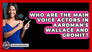 Who Are The Main Voice Actors In Aardman&#39;s Wallace And Gromit? - The Animation Reel