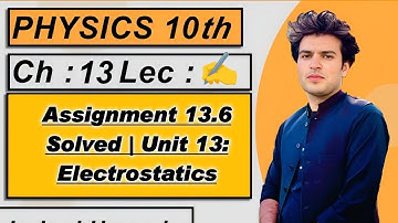 Assignment 13.6 | Unit 13: Electrostatics | Class 10 Physics | PCCA SGL
