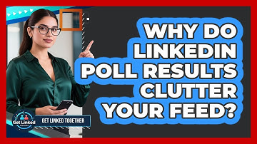 Why Do LinkedIn Poll Results Clutter Your Feed? - Get Linked Together