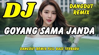 Dj Goyang Sama Janda Dangdut Remix Full B - Viral Tiktok Terbaru Dj X Pro