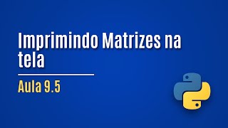 [Python] Lesson 9.5 - Printing Matrices on the Screen