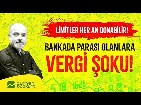 Bankada parası olanlara vergi şoku! Limitler her an donabilir! | Turhan Bozkurt