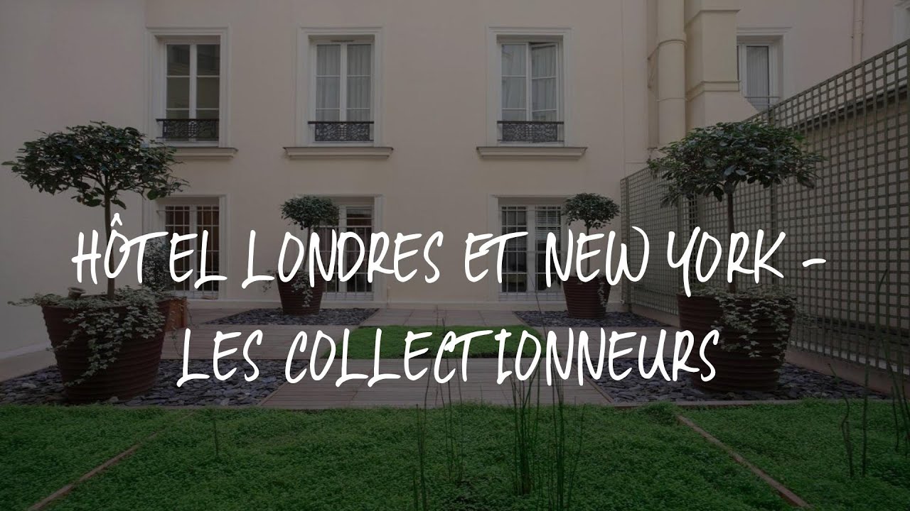 Hôtel Londres et New York - Les Collectionneurs Review - Paris , France