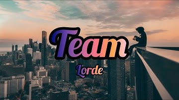 Lorde - Team (Lyrics / Lyric video) "We live in cities you