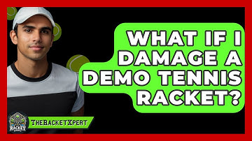 What If I Damage A Demo Tennis Racket? - The Racket Xpert