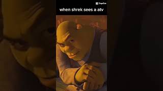 When Shrek Sees A Atv