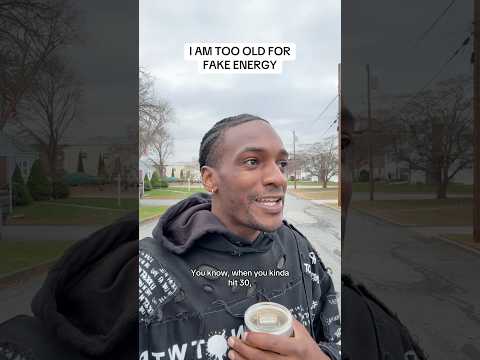 I AM TOO OLD FOR FAKE ENERGY