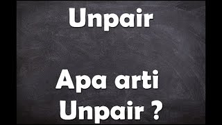 Apa arti kata Unpair 