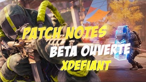 ✅ Patch notes XDEFIANT, Buff/nerf, informations new faction.