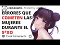 HOMBRES COMPARTEN LOS ERRORES DE LAS MUJERES DURANTE EL COITO | HISTORIAS REDDIT | ASKREDDIT ESPAÑOL