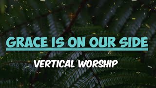 Vertical Worship - Grace Is On Our Side (Lyrics Video)