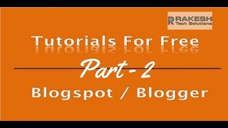 Free Blogger Tutorials | blogger tutorials for beginners Part - 2 | Rakesh Tech Solutions