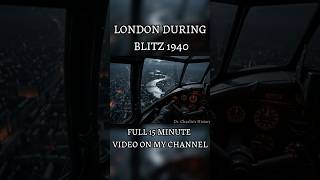 Life During the London Blitz (1940 – 1941)